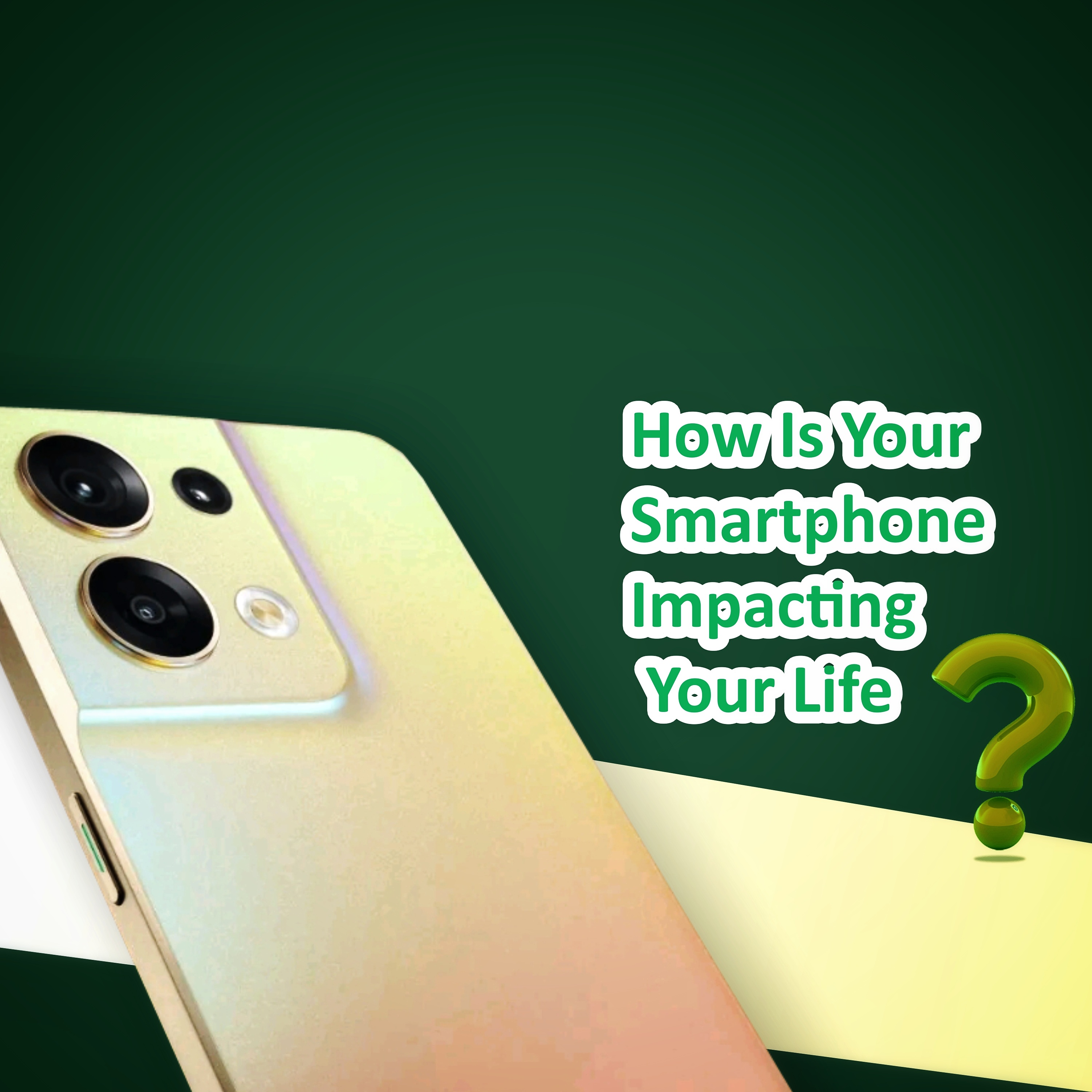 [HOW IS YOUR SMARTPHONE IMPACTING YOUR LIFE?]