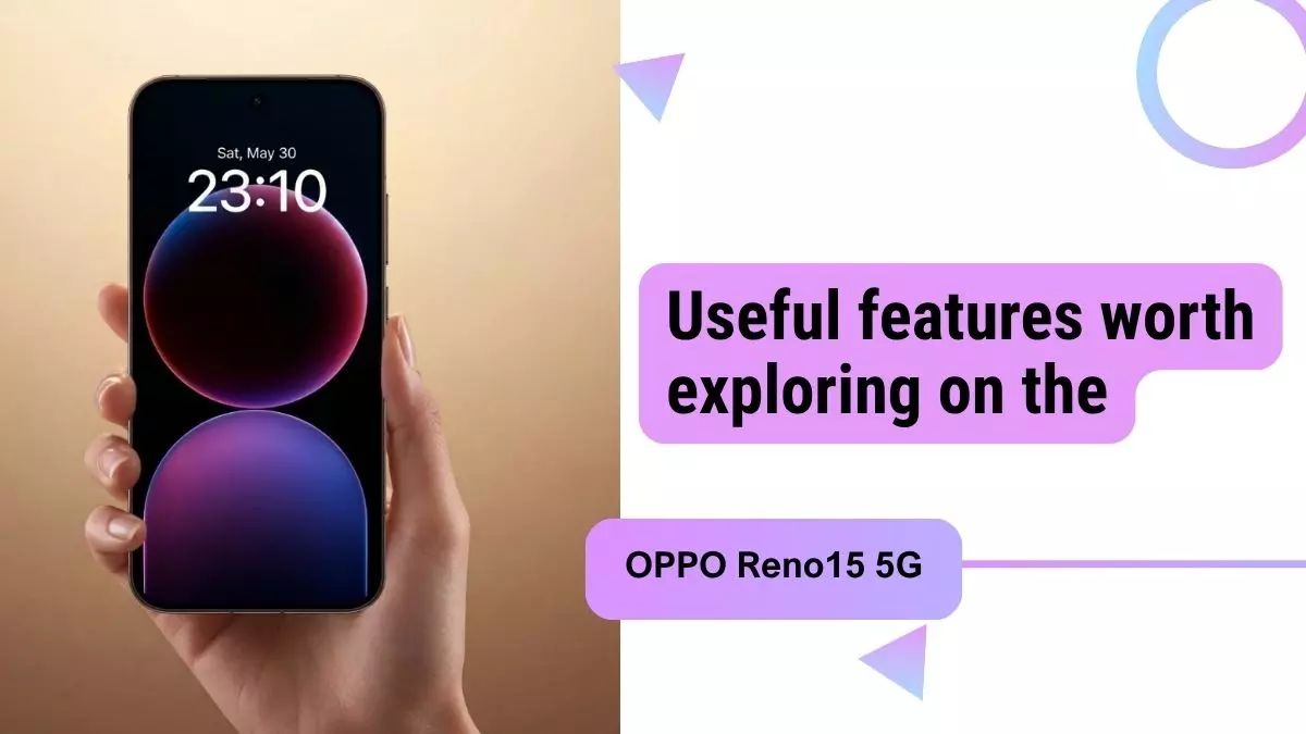 Useful features worth exploring on the OPPO Reno15 5G